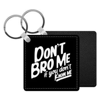 Dont't bro me, if you don't know me., Μπρελόκ Δερματίνη, τετράγωνο ΜΑΥΡΟ (5x5cm)