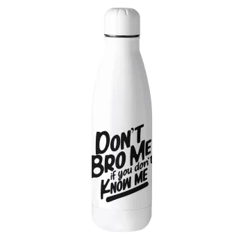 Dont't bro me, if you don't know me., Μεταλλικό παγούρι θερμός (Stainless steel), 500ml