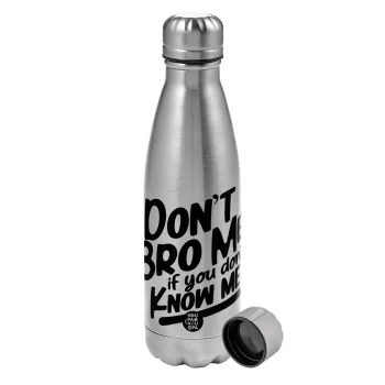 Dont't bro me, if you don't know me., Metallic water bottle, stainless steel, 750ml