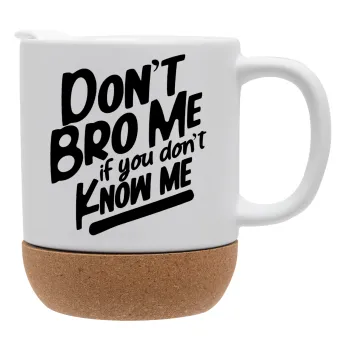 Dont't bro me, if you don't know me., Κούπα, κεραμική με βάση φελού και καπάκι (ΜΑΤ), 330ml