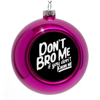 Dont't bro me, if you don't know me., Purple Christmas tree ornament bauble 8cm