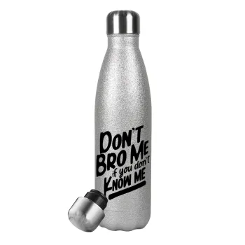 Dont't bro me, if you don't know me., Metallic Glitter Silver Thermos Flask (Stainless steel), double-walled, 500ml