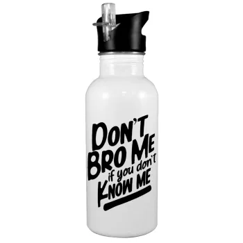 Dont't bro me, if you don't know me., Παγούρι νερού Λευκό με καλαμάκι, ανοξείδωτο ατσάλι 600ml
