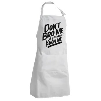 Dont't bro me, if you don't know me., Adult Chef Apron (with sliders and 2 pockets)