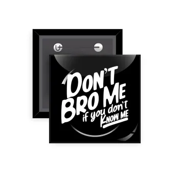Dont't bro me, if you don't know me., Κονκάρδα παραμάνα τετράγωνη 5x5cm