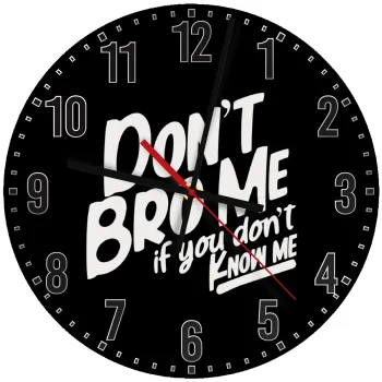 Dont't bro me, if you don't know me., Ρολόι τοίχου ξύλινο (30cm)
