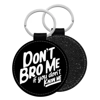 Dont't bro me, if you don't know me., Μπρελόκ Δερματίνη, στρογγυλό ΜΑΥΡΟ (5cm)