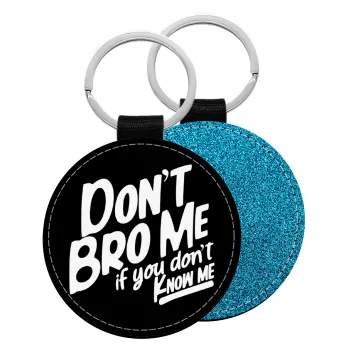 Dont't bro me, if you don't know me., Μπρελόκ Δερματίνη, στρογγυλό ΜΠΛΕ (5cm)
