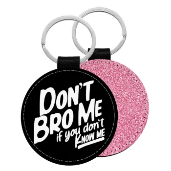 Dont't bro me, if you don't know me., Μπρελόκ Δερματίνη, στρογγυλό ΡΟΖ (5cm)