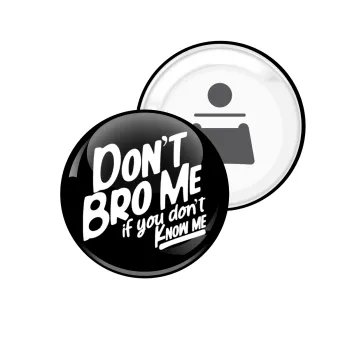 Dont't bro me, if you don't know me., Μαγνητάκι και ανοιχτήρι μπύρας στρογγυλό διάστασης 5,9cm