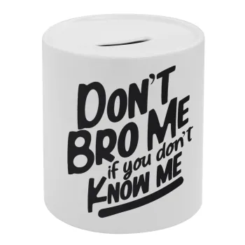 Dont't bro me, if you don't know me., Κουμπαράς πορσελάνης με τάπα