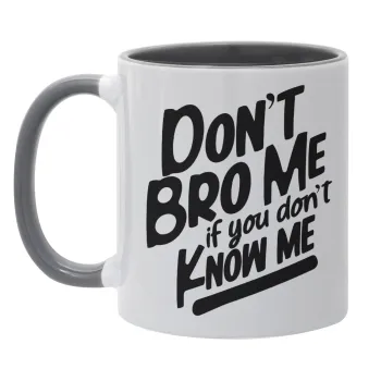 Dont't bro me, if you don't know me., Mug colored grey, ceramic, 330ml