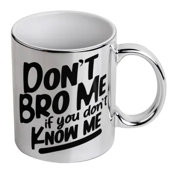 Dont't bro me, if you don't know me., Κούπα κεραμική, ασημένια καθρέπτης, 330ml