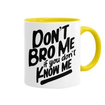 Dont't bro me, if you don't know me., Κούπα χρωματιστή κίτρινη, κεραμική, 330ml