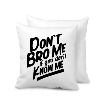 Dont't bro me, if you don't know me., Μαξιλάρι καναπέ 40x40cm περιέχεται το  γέμισμα