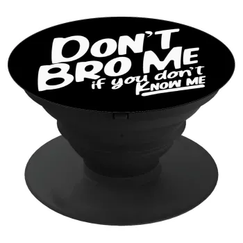 Dont't bro me, if you don't know me., Phone Holders Stand  Μαύρο Βάση Στήριξης Κινητού στο Χέρι