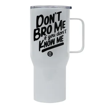 Dont't bro me, if you don't know me., Tumbler με καπάκι, διπλού τοιχώματος (θερμό) 750L