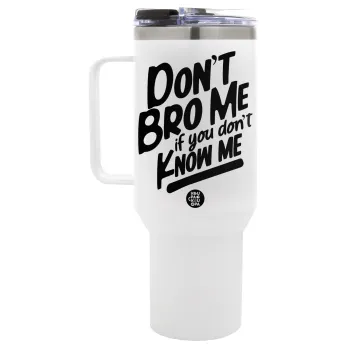 Dont't bro me, if you don't know me., Mega Tumbler με καπάκι, διπλού τοιχώματος (θερμό) 1,2L