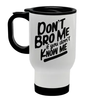 Dont't bro me, if you don't know me., Stainless steel travel mug with lid, double wall white 450ml