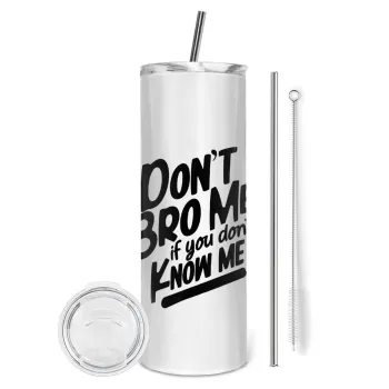 Dont't bro me, if you don't know me., Tumbler ποτήρι θερμό από ανοξείδωτο ατσάλι 600ml, με μεταλλικό καλαμάκι & βούρτσα καθαρισμού