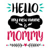 Hello, my new name is Mommy