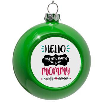 Hello, my new name is Mommy, Green Christmas tree ornament bauble 8cm