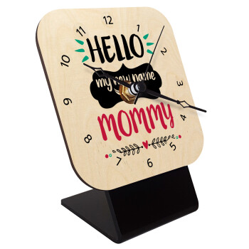 Hello, my new name is Mommy, Επιτραπέζιο ρολόι σε φυσικό ξύλο (10cm)