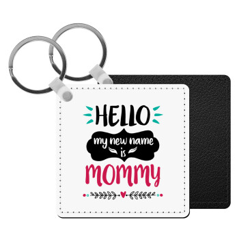 Hello, my new name is Mommy, Μπρελόκ Δερματίνη, τετράγωνο ΜΑΥΡΟ (5x5cm)