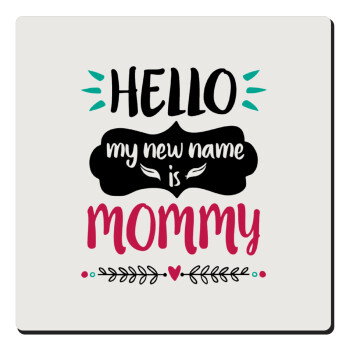 Hello, my new name is Mommy, Τετράγωνο μαγνητάκι ξύλινο 6x6cm