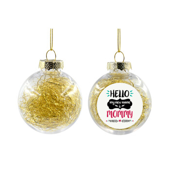 Hello, my new name is Mommy, Χριστουγεννιάτικη μπάλα δένδρου διάφανη με χρυσό γέμισμα 8cm
