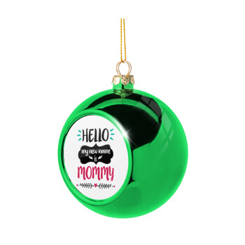 Hello, my new name is Mommy, Green Christmas tree ornament ball 8cm