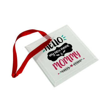 Hello, my new name is Mommy, Christmas ornament, glass square ornament 9x9cm