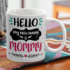  Hello, my new name is Mommy