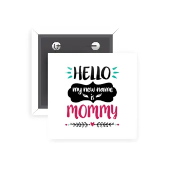 Hello, my new name is Mommy, Κονκάρδα παραμάνα τετράγωνη 5x5cm