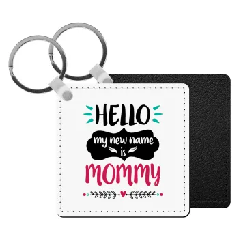 Hello, my new name is Mommy, Μπρελόκ Δερματίνη, τετράγωνο ΜΑΥΡΟ (5x5cm)