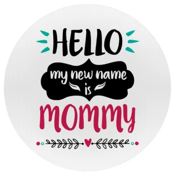 Hello, my new name is Mommy, Mousepad Στρογγυλό 20cm
