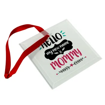 Hello, my new name is Mommy, Christmas ornament, glass square ornament 9x9cm