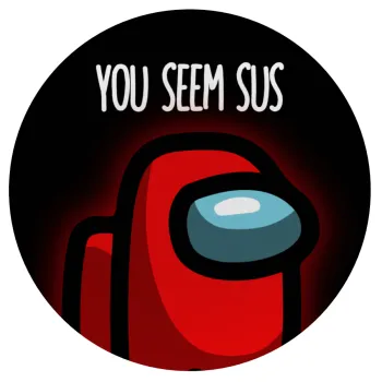 Among US, you seem sus, Mousepad Round 20cm