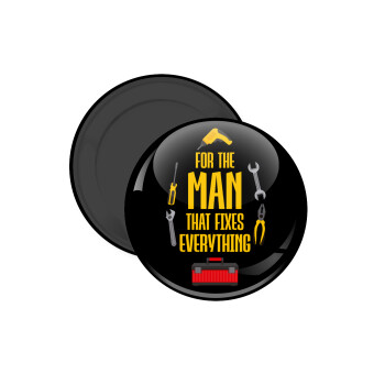 For the man that fixes everything!, Μαγνητάκι ψυγείου στρογγυλό διάστασης 5cm