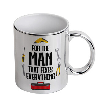 For the man that fixes everything!, Mug ceramic, silver mirror, 330ml