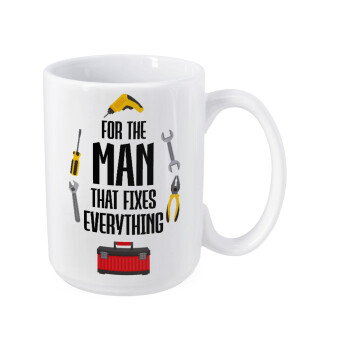 For the man that fixes everything!, Κούπα Mega, κεραμική, 450ml