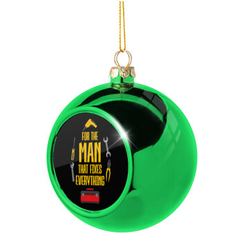 For the man that fixes everything!, Χριστουγεννιάτικη μπάλα δένδρου Πράσινη 8cm