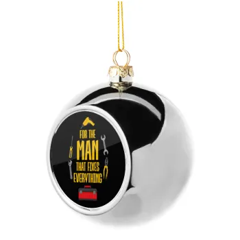 For the man that fixes everything!, Silver 8cm Christmas tree ball ornament