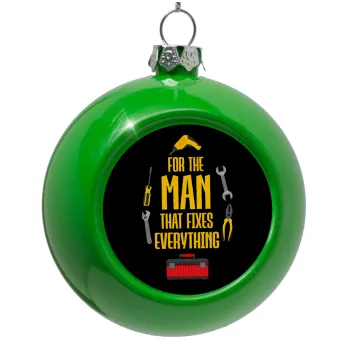 For the man that fixes everything!, Green Christmas tree ornament bauble 8cm
