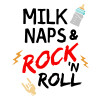 milk naps and Rock n' Roll