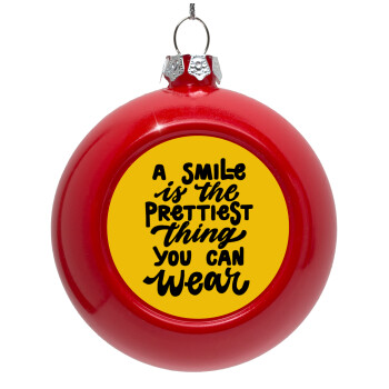 A smile is the prettiest thing you can wear, Στολίδι Χριστουγεννιάτικη μπάλα δένδρου Κόκκινη 8cm