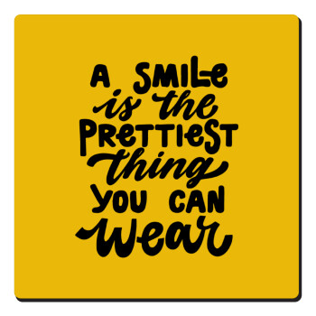 A smile is the prettiest thing you can wear, Τετράγωνο μαγνητάκι ξύλινο 6x6cm