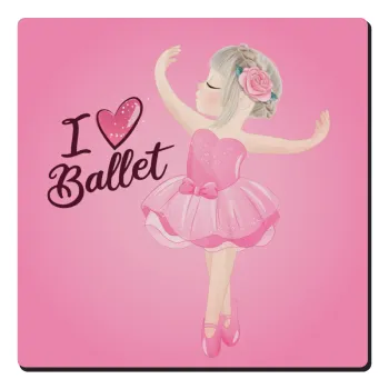I Love Ballet, Τετράγωνο μαγνητάκι ξύλινο 6x6cm
