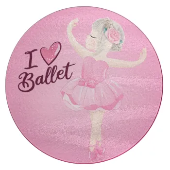 I Love Ballet, Επιφάνεια κοπής γυάλινη στρογγυλή (30cm)