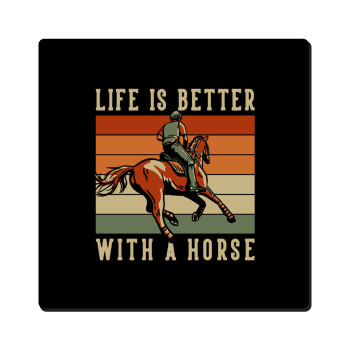 Life is Better with a Horse, Τετράγωνο μαγνητάκι ξύλινο 6x6cm